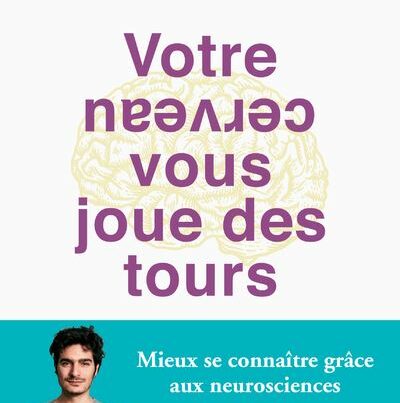 Votre cerveau vous joue des tours
