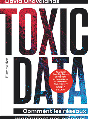 Toxic data – Comment les réseaux manipulent nos opinions